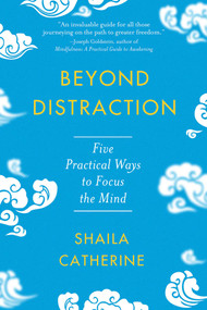 Beyond Distraction (Five Practical Ways to Focus the Mind) by Shaila Catherine, 9781614297871