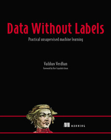 Data Without Labels (Practical unsupervised machine learning) by Vaibhav Verdhan, 9781617298721
