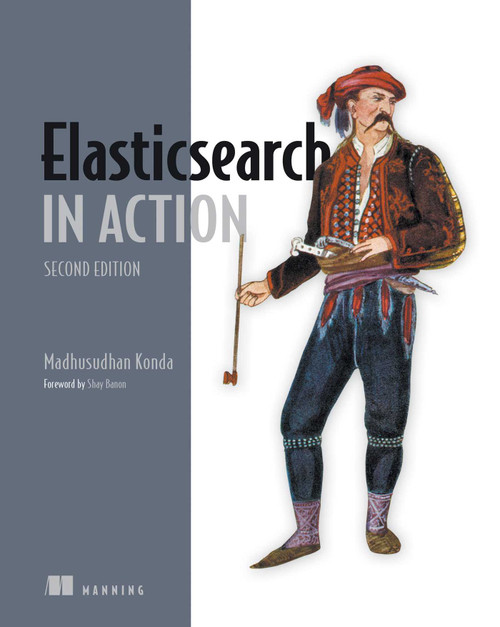 Elasticsearch in Action, Second Edition by Madhusudhan  Konda, 9781617299858