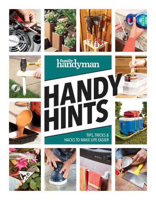 Family Handyman Handy Hints (Tips, Tricks & Hacks to Make Life Easier) by Family Handyman, 9781621457770