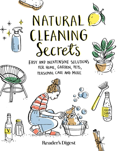 Natural Cleaning Secrets (Easy and Inexpensive Solutions for Home, Garden, Pets, Personal Care and More) by Reader's Digest, 9781621457992