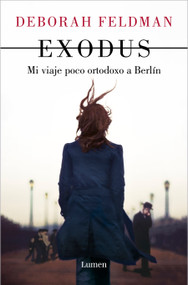 Exodus: Mi viaje poco ortodoxo a Berlín / Exodus: a Memoir (Spanish Edition) by Deborah Feldman, 9788426409447