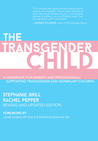 The Transgender Child: Revised & Updated Edition (A Handbook for Parents and Professionals Supporting Transgender and Nonbinary Children) by Stephanie Brill, Rachel Pepper, 9781627783248