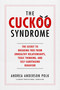 The Cuckoo Syndrome (The Secret to Breaking Free from Unhealthy Relationships, Toxic Thinking, and Self-Sabotaging Behavior) by Andrea Anderson Polk, 9781637630419