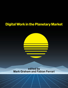 Digital Work in the Planetary Market by Mark Graham, Fabian Ferrari, 9780262543767