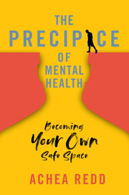 The Precipice of Mental Health (Becoming Your Own Safe Space) by Achea Redd, 9781637630617