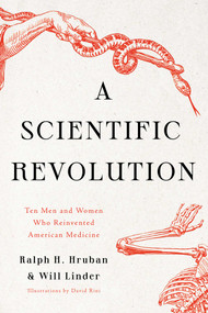 A Scientific Revolution (Ten Men and Women Who Reinvented American Medicine) by Ralph H. Hruban, Will Linder, 9781639361472