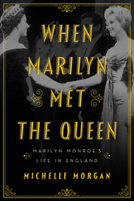 When Marilyn Met the Queen (Marilyn Monroe's Life in England) by Michelle Morgan, 9781639361496