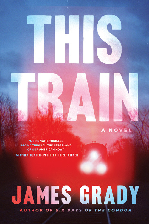 This Train (A Novel) by James Grady, 9781639361519