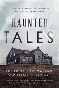 Haunted Tales (Classic Stories of Ghosts and the Supernatural) by Lisa Morton, Leslie S. Klinger, 9781639361977