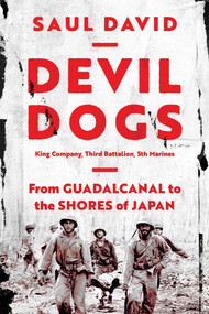 Devil Dogs (King Company, Third Battalion, 5th Marines: From Guadalcanal to the Shores of Japan) by Saul David, 9781639361991