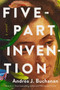 Five-Part Invention (A Novel) by Andrea J.  Buchanan, 9781639362035