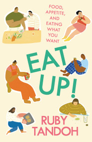 Eat Up! (Food, Appetite and Eating What You Want) by Ruby Tandoh, 9780593466810