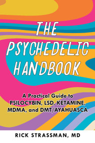 The Psychedelic Handbook (A Practical Guide to Psilocybin, LSD, Ketamine, MDMA, and DMT/Ayahuasca) by Rick Strassman, 9781646043811