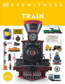 Eyewitness Train (Discover the story of the railroads) by DK, 9780744056426