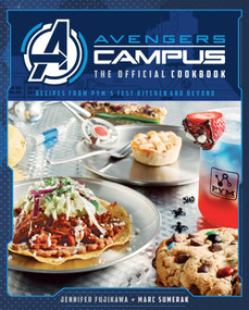 Avengers Campus: The Official Cookbook (Recipes from Pym's Test Kitchen and Beyond) by Jenn Fujikawa, Marc Sumerak, 9781647225476