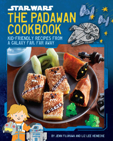 Star Wars: The Padawan Cookbook (Kid-Friendly Recipes from a Galaxy Far, Far Away) by Jenn Fujikawa, Liz Lee Heinecke, 9781647226312