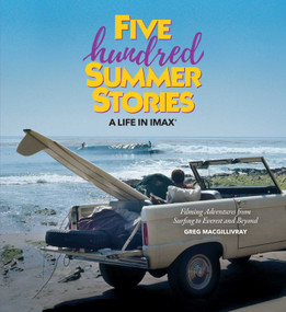 Five Hundred Summer Stories (A Life in IMAX®) by Greg MacGillivray, 9781647227364