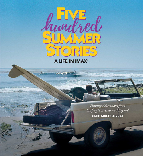 Five Hundred Summer Stories (A Life in IMAX®) by Greg MacGillivray, 9781647227364