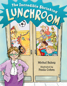 The Incredible Shrinking Lunchroom by Michal Babay, Paula Cohen, 9781623542948