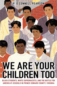 We Are Your Children Too (Black Students, White Supremacists, and the Battle for America's Schools in Prince Edward County, Virginia) by P. O'Connell Pearson, 9781665901390