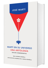 Martí en su universo: Una antología (Edición conmemorativa de la RAE y la ASALE)/ Martí in His Universe (Spanish Edition) by José Martí, 9788420439709