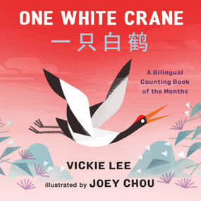 One White Crane (A Bilingual Counting Book of the Months) by Vickie Lee, Joey Chou, 9781250801517