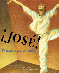 ¡José! Nacido para bailar (Jose! Born to Dance) (La historia de José Limón) (Spanish Edition) - 9781665906142 by Susanna Reich, Raúl Colón, Alexis Romay, 9781665906142
