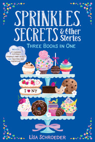 Sprinkles, Secrets & Other Stories (It's Raining Cupcakes; Sprinkles and Secrets; Frosting and Friendship) by Lisa Schroeder, 9781665907354