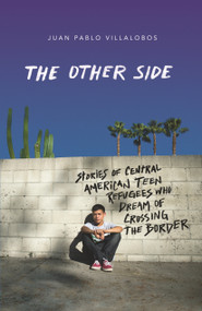The Other Side (Stories of Central American Teen Refugees Who Dream of Crossing the Border) - 9781250802651 by Juan Pablo Villalobos, 9781250802651