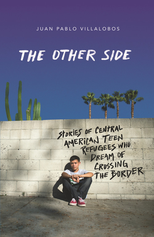 The Other Side (Stories of Central American Teen Refugees Who Dream of Crossing the Border) - 9781250802651 by Juan Pablo Villalobos, 9781250802651
