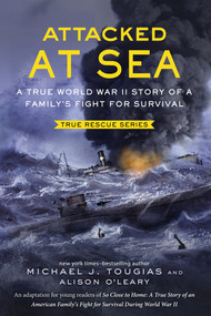 Attacked at Sea (Young Readers Edition) (A True World War II Story of a Family's Fight for Survival) - 9781250853219 by Michael J. Tougias, Alison O'Leary, 9781250853219