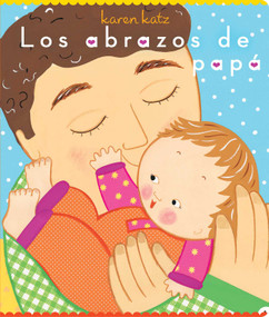 Los abrazos de papá (Daddy Hugs) (Spanish Edition) by Karen Katz, Karen Katz, Alexis Romay, 9781665911979