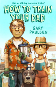 How to Train Your Dad - 9781250854056 by Gary Paulsen, 9781250854056