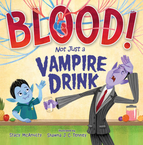 Blood! Not Just a Vampire Drink by Stacy McAnulty, Shawna J. C. Tenney, 9781250304056