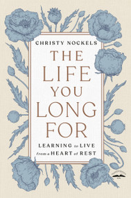 The Life You Long For (Learning to Live from a Heart of Rest) - 9780593192566 by Christy Nockels, 9780593192566