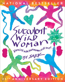 Succulent Wild Woman (25th Anniversary Edition) (Dancing with Your Wonder-full Self) by SARK, 9781668001219