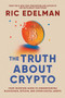 The Truth About Crypto (Your Investing Guide to Understanding Blockchain, Bitcoin, and Other Digital Assets) by Ric Edelman, 9781668002322