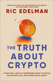 The Truth About Crypto (A Practical, Easy-to-Understand Guide to Bitcoin, Blockchain, NFTs, and Other Digital Assets) by Ric Edelman, 9781668002322