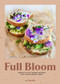 Full Bloom (Easy Vegan Recipes, Plant-Based Recipes, Summer Recipes) (Vibrant Plant-Based Recipes for Your Summer Table) by Virpi Mikkonen, 9781681888729