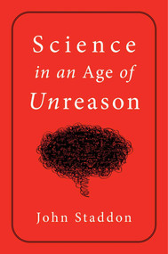 Science in an Age of Unreason by John Staddon, 9781684512522