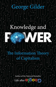 Knowledge and Power (The Information Theory of Capitalism) - 9781684513000 by George Gilder, 9781684513000