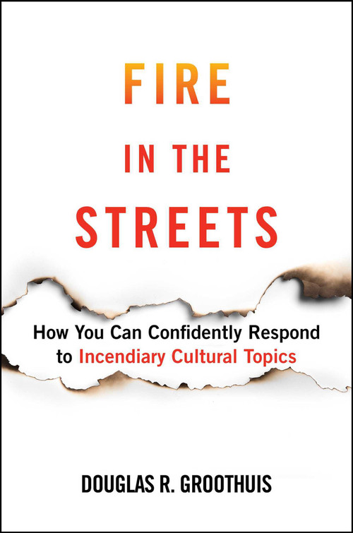 Fire in the Streets (How You Can Confidently Respond to Incendiary Cultural Topics) - 9781684513086 by Douglas R. Groothuis, 9781684513086