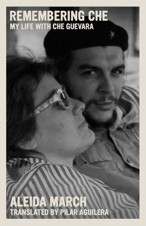 Remembering Che (My Life with Che Guevara) by Aleida March, Pilar Aguilera, 9781644212059