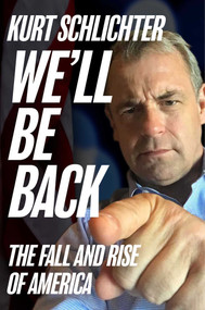 We'll Be Back (The Fall and Rise of America) by Kurt Schlichter, 9781684513307