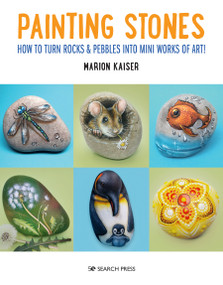 Painting Stones (How to turn rocks & pebbles into mini works of art!) by Marion Kaiser, 9781800920026