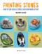 Painting Stones (How to turn rocks & pebbles into mini works of art!) by Marion Kaiser, 9781800920026