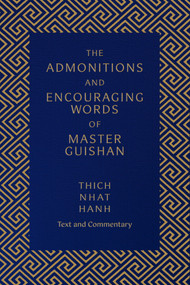 The Admonitions and Encouraging Words of Master Guishan (Text and Commentary) by Thich Nhat Hanh, Annabel Laity, 9781952692185