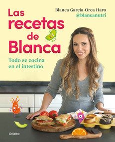 Las recetas de Blanca / Blanca's Recipes (Spanish Edition) by Blanca García-Orea Haro, @Blancanutri, 9788418055164