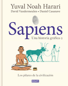 Sapiens. Una historia gráfica. Vol. 2: Los pilares de la civilización / Sapiens: A Graphic History, Volume 2: The Pillars of Civilization (Spanish Edition) by Yuval Noah Harari, David Vandermeulen, Daniel Casanave, 9788418056925
